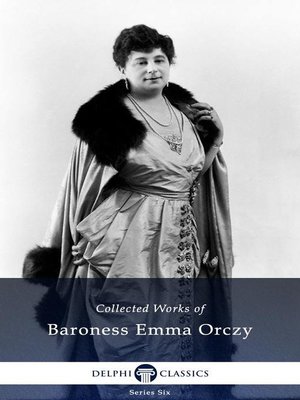 cover image of Delphi Collected Works of Baroness Emma Orczy (Illustrated)